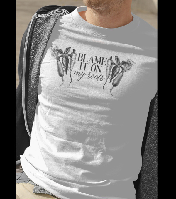 Blame It On My Roots With Carrots For Gardeners T-Shirt