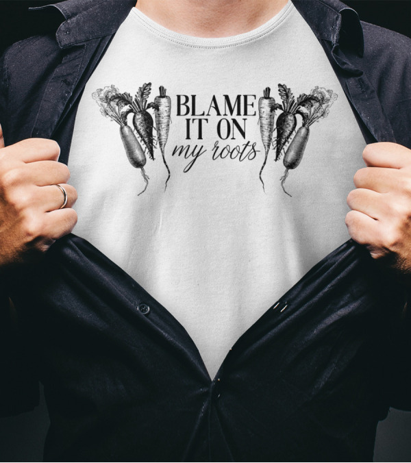 Blame It On My Roots With Carrots For Gardeners T-Shirt
