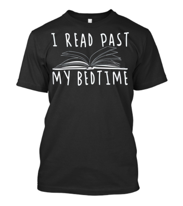 I Read Past My Bedtime Book Lover Humor T-Shirt