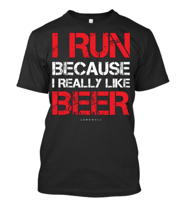 I Run Because I Really Like Beer Lumowell T-Shirt