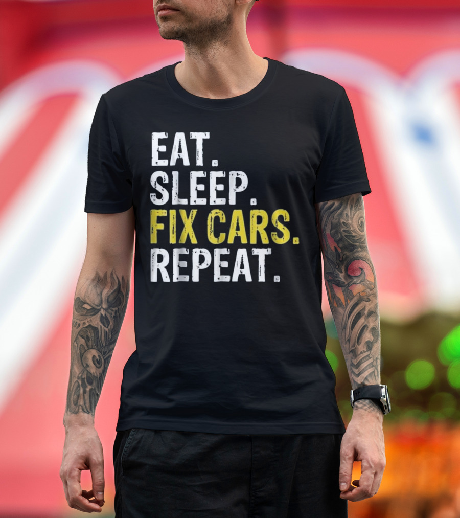 Eat Sleep Fix Cars Repeat Auto Mechanic Gi T-Shirt