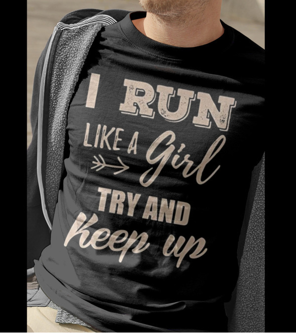I Run Like A Girl Try And Keep Up Arrow Text T-Shirt