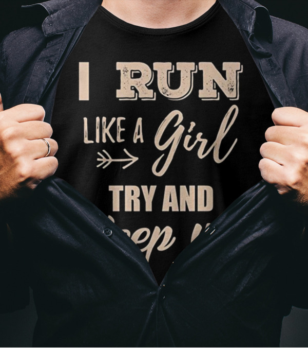I Run Like A Girl Try And Keep Up Arrow Text T-Shirt