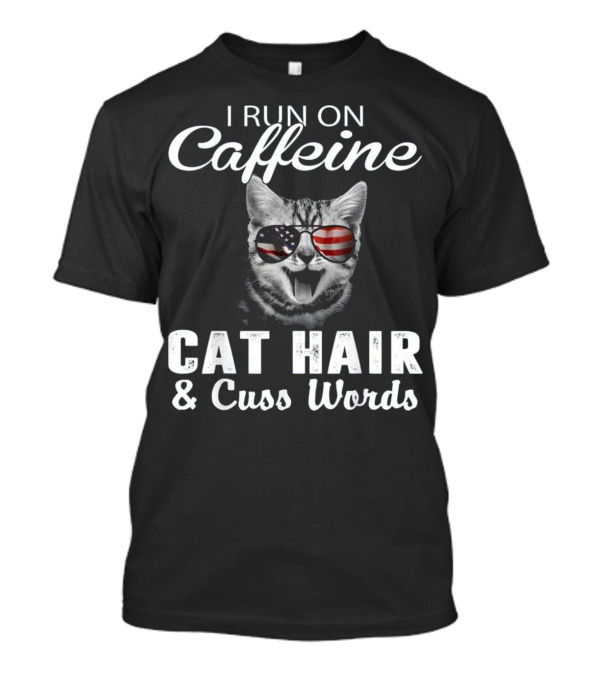 I Run On Caffeine Cat Hair And Cuss Words American Flag Cat Sunglasses T-Shirt