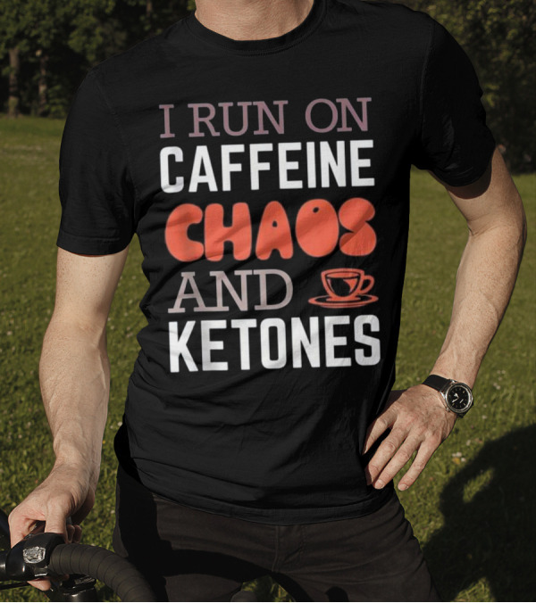 I Run On Caffeine Chaos And Ketones With Coffee Mug T-Shirt