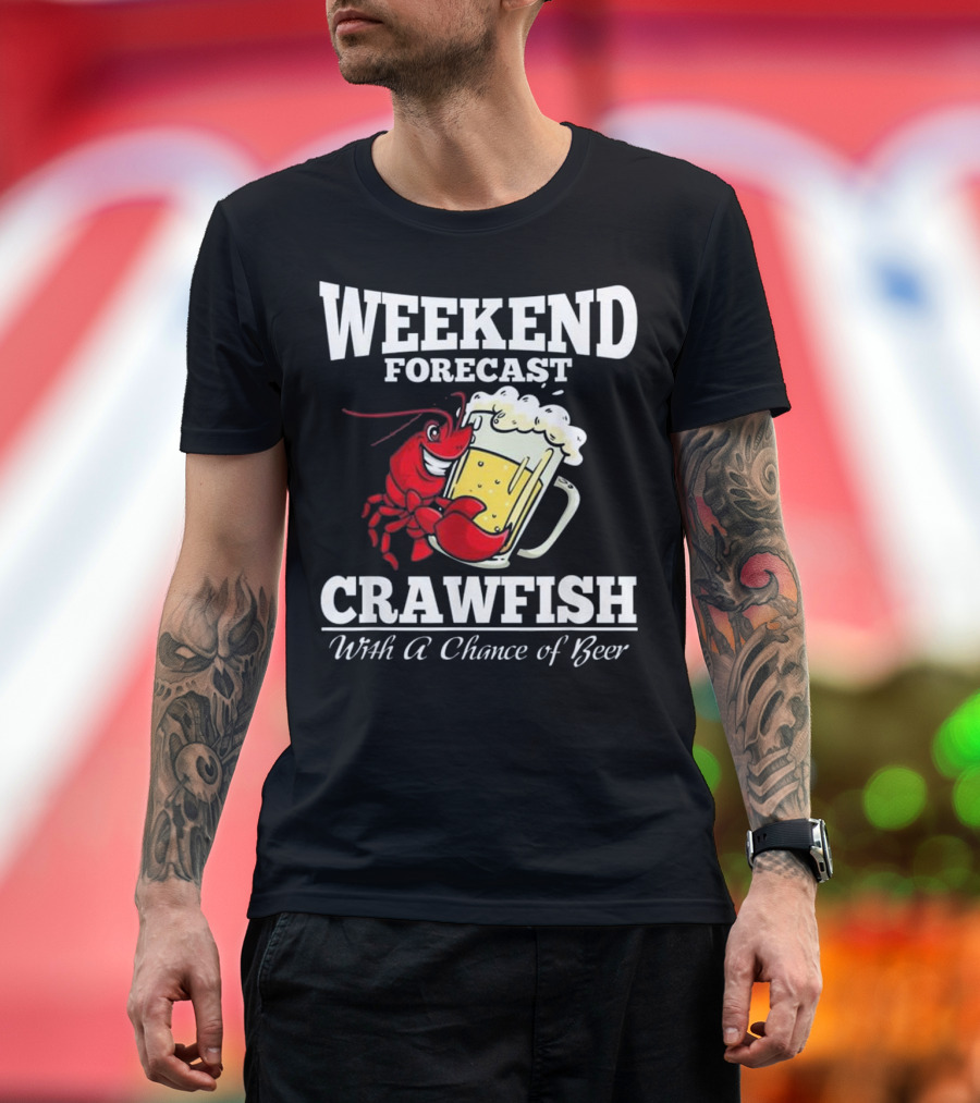 Weekend Forecast Crawfish With a Chance of Beer T-Shirt