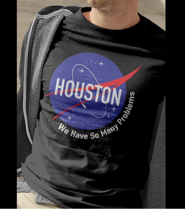 NASA Houston We Have So Many Problems T-Shirt