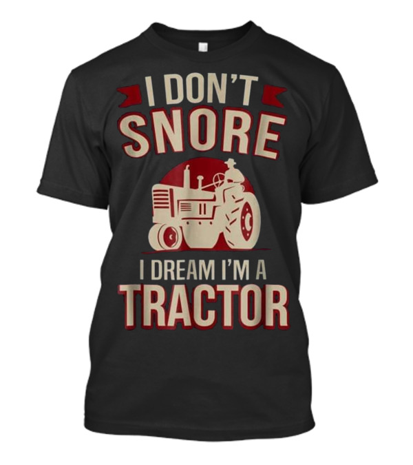 I Don't Snore I Dream I'm A Tractor Vintage Humor Tractor T-Shirt