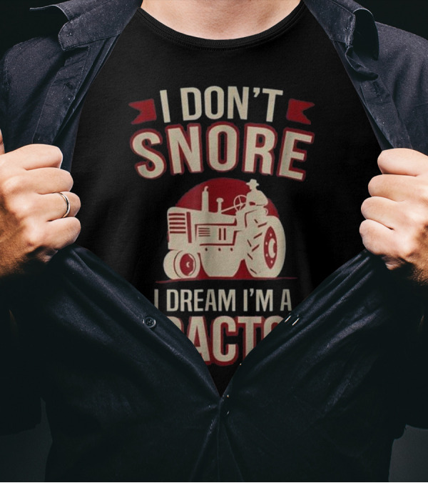 I Don't Snore I Dream I'm A Tractor Vintage Humor Tractor T-Shirt