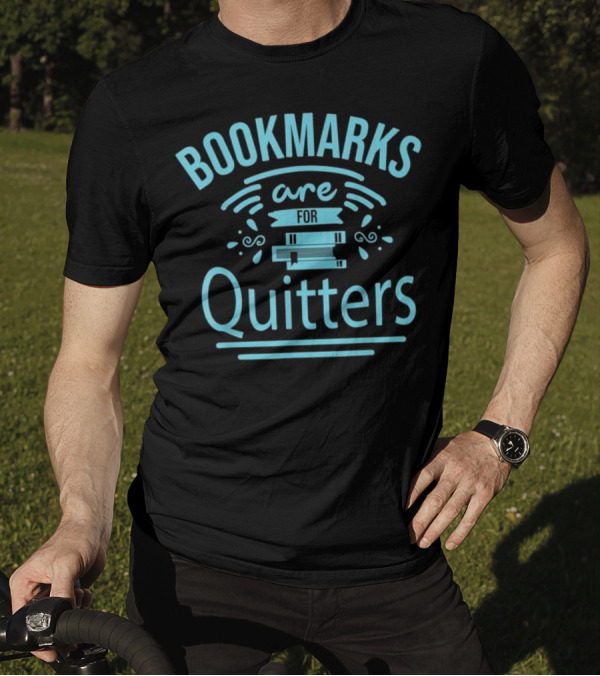 Bookmarks Are For Quitters Funny Reading Bo Books T-Shirt