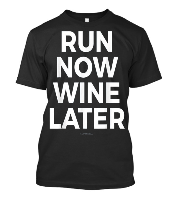 Run Now Wine Later Funny Running Shirt Lumowell T-Shirt
