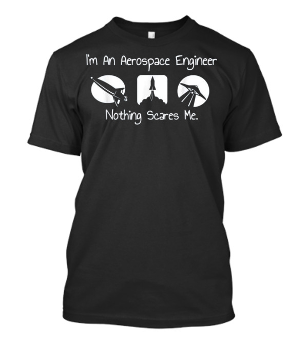 I'm An Aerospace Engineer Nothing Scares Me Rocket Plane Icons T-Shirt