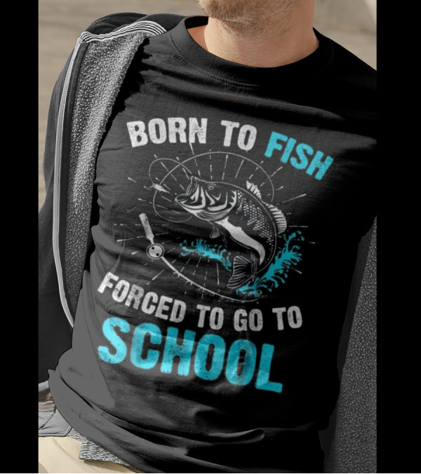 Born To Fish Forced To Go To School Bass Fishing Enthusiast Youth Humor T-Shirt