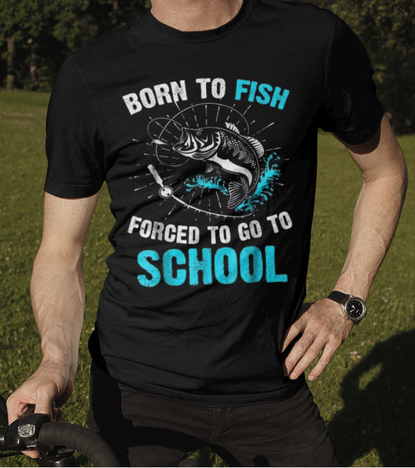 Born To Fish Forced To Go To School Bass Fishing Enthusiast Youth Humor T-Shirt