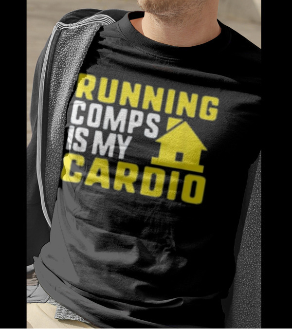 Running Comps Is My Cardio Real Estate Cardio House T-Shirt