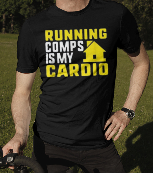 Running Comps Is My Cardio Real Estate Cardio House T-Shirt