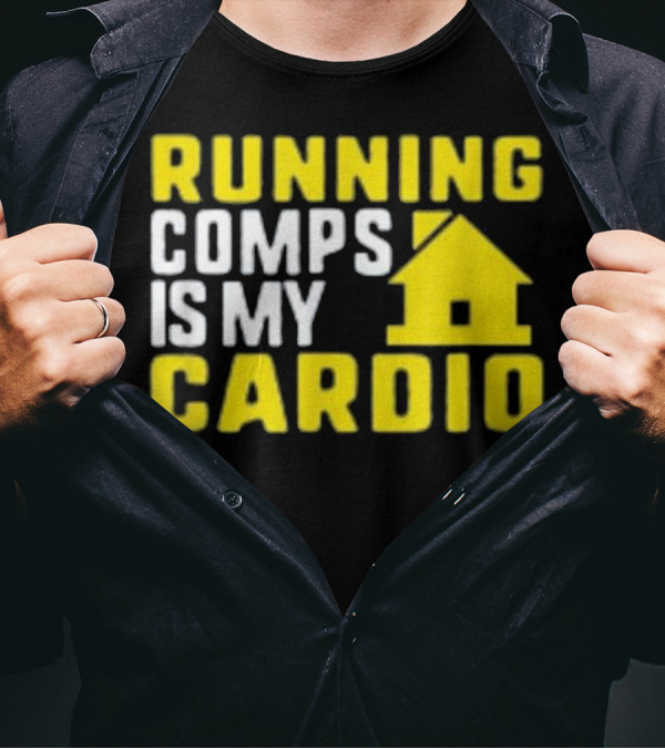 Running Comps Is My Cardio Real Estate Cardio House T-Shirt