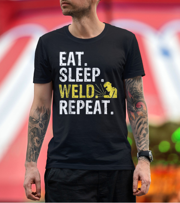 Premium T-Shirt: Eat Sleep Weld Repeat Welder Gift Inspirational Welding Cycle T-Shirt Eat Sleep Weld Repeat Welder Gift Inspirational Welding Cycle T-Shirt