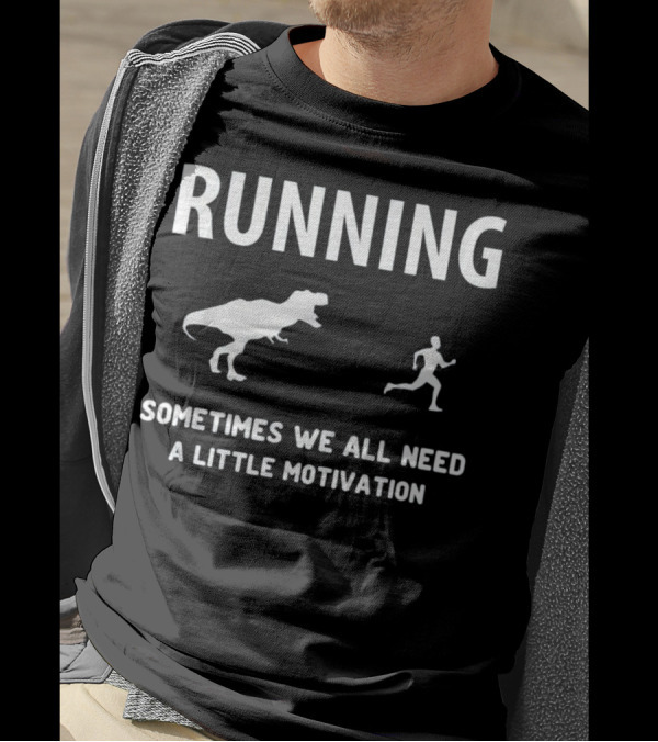 RUNNING Sometimes We All Need A Little Motivation T-Rex Chase T-Shirt
