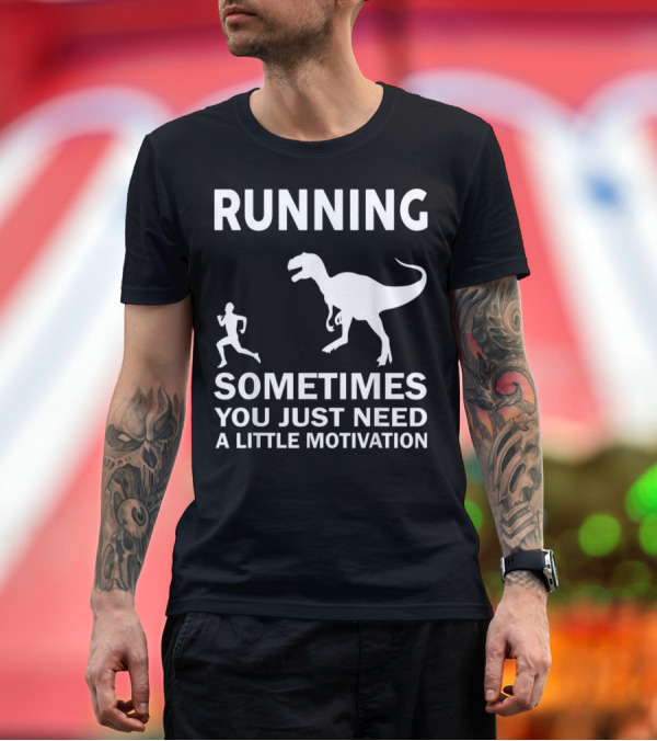 Premium T-Shirt: Running Sometimes You Just Need A Little Motivation Dinosaur Pursuit T-Shirt Running Sometimes You Just Need A Little Motivation Dinosaur Pursuit T-Shirt