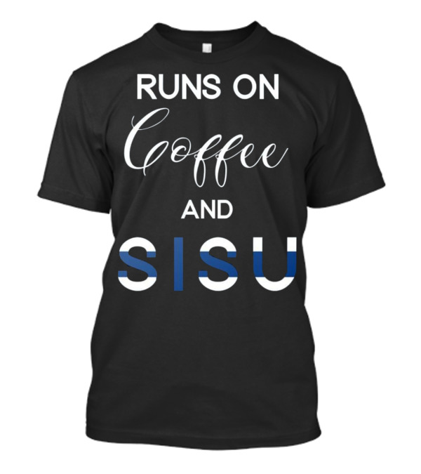Runs On Coffee And Sisu Finland Pride Finnish T-Shirt