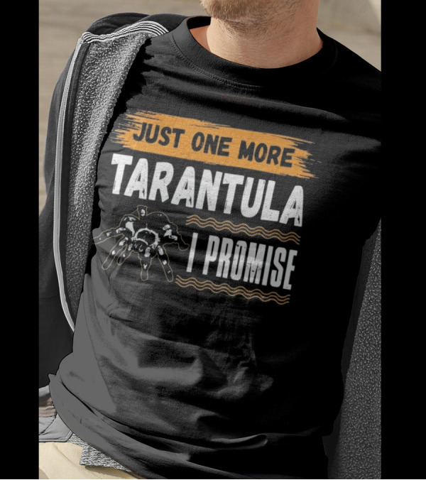 Just One More Tarantula I Promise Funny T-Shirt