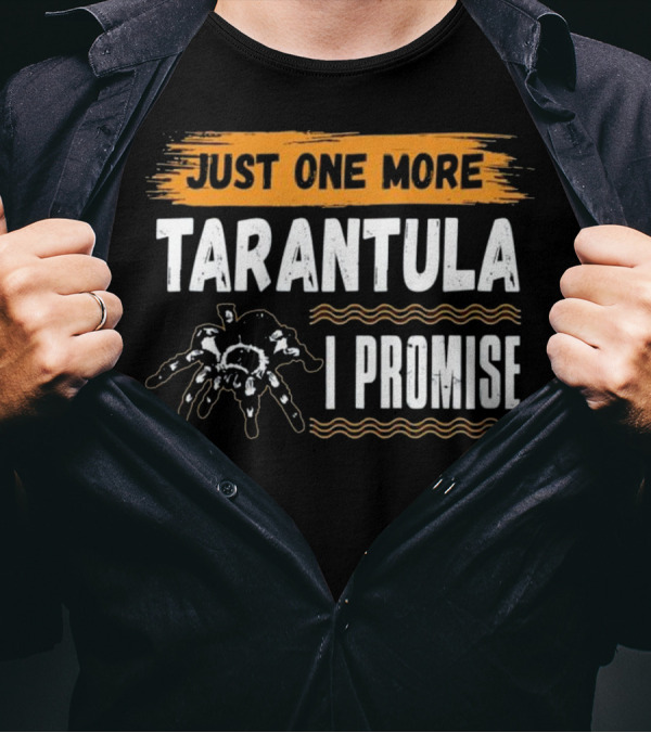 Just One More Tarantula I Promise Funny T-Shirt