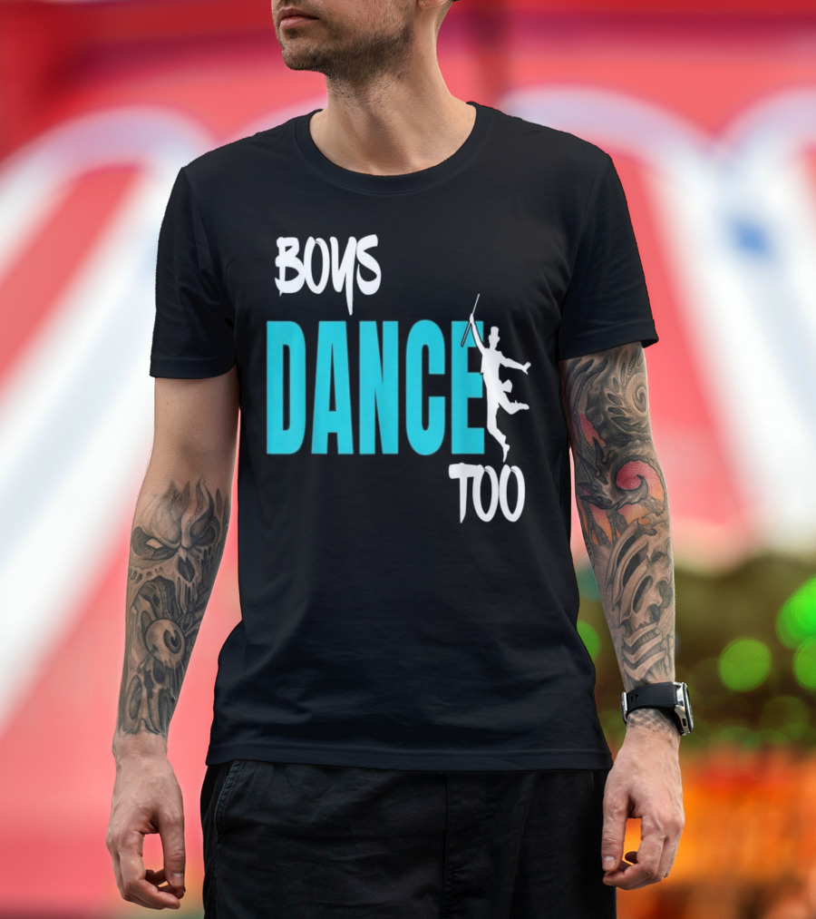 BOYS DANCE TOO Ballet Dancer Empowerment T-Shirt