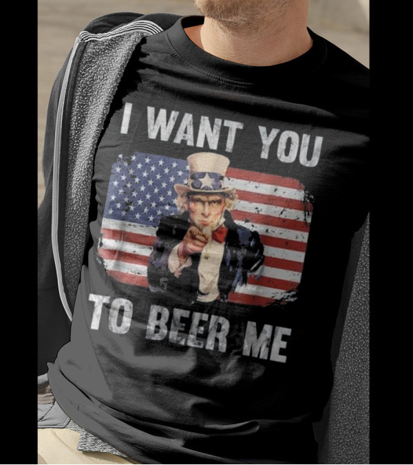 I Want You To Beer Me Funny Patriotic Uncle Sam American Flag T-Shirt