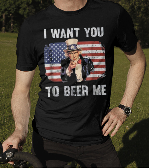 I Want You To Beer Me Funny Patriotic Uncle Sam American Flag T-Shirt