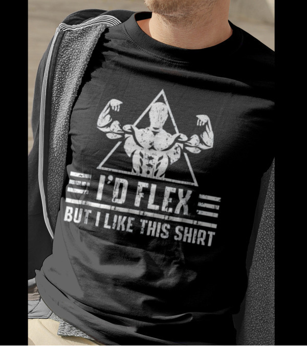 I'd Flex But I Like This Shirt Funny Muscle Bodybuilder T-Shirt