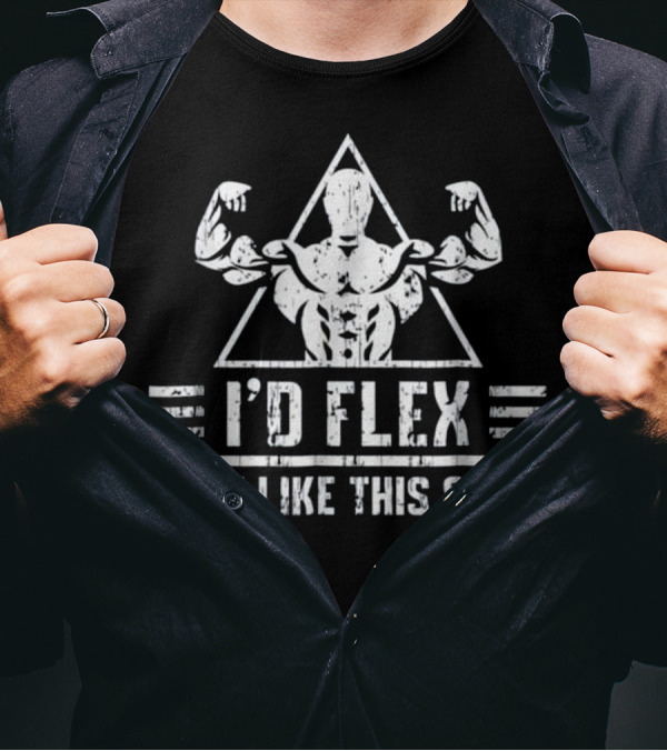 I'd Flex But I Like This Shirt Funny Muscle Bodybuilder T-Shirt