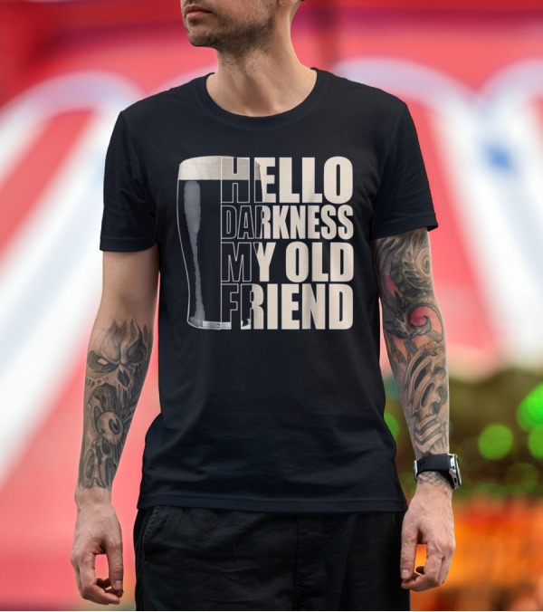 Premium T-Shirt: Hello Darkness My Old Friend Stout Beer Pint Glass T-Shirt Hello Darkness My Old Friend Stout Beer Pint Glass T-Shirt