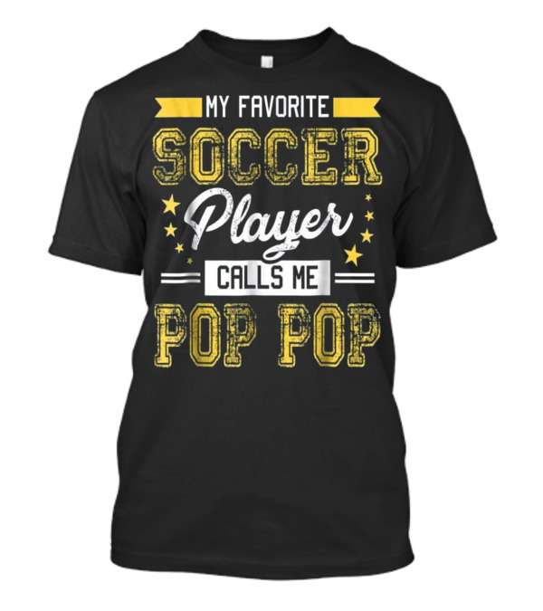 My Favorite Soccer Player Calls Me Pop Pop T-Shirt
