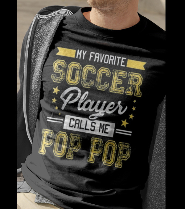 My Favorite Soccer Player Calls Me Pop Pop T-Shirt
