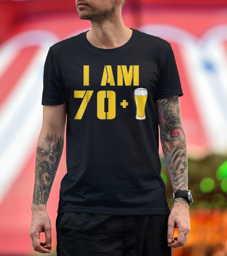 I Am 70 Plus Beer Funny Beer Lover 71st Birthday T-Shirt