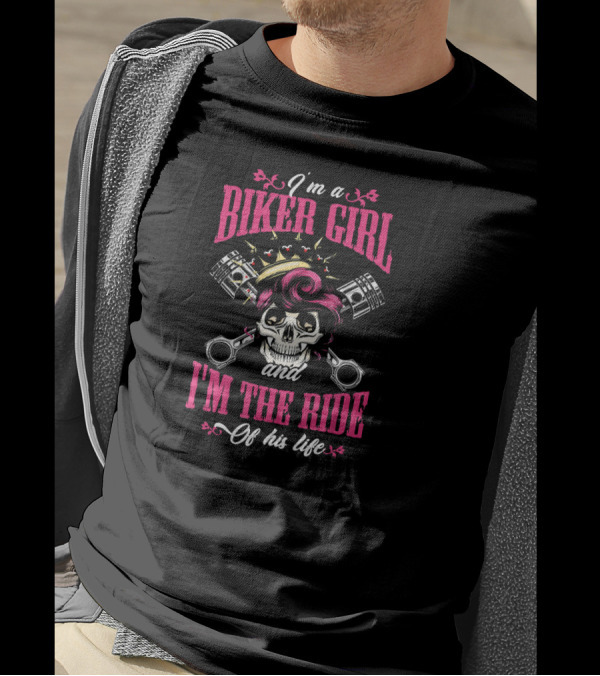 I'm A Biker Girl And I'm The Ride Of His Life Skull Pistons Wrenches T-Shirt