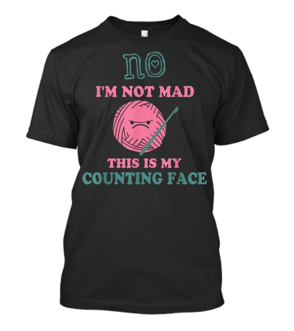 No I'm Not Mad Angry Yarn Ball This Is My Counting Face T-Shirt