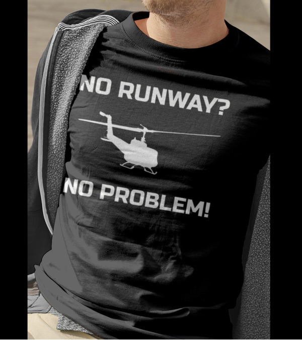 No Runway No Problem Helicopter Pilot Humor T-Shirt