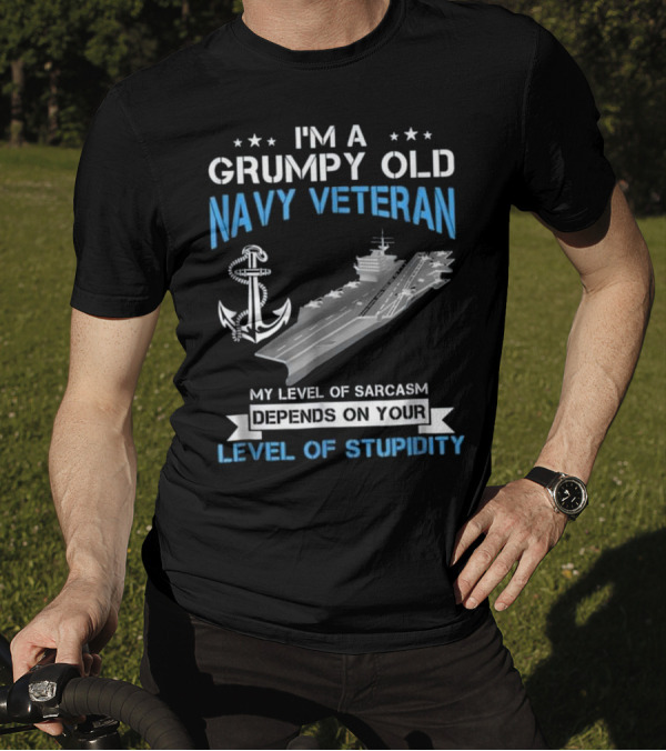 I'm A Grumpy Old Navy Veteran U.S. My Level Of Sarcasm Depends On Your Level Of Stupidity T-Shirt