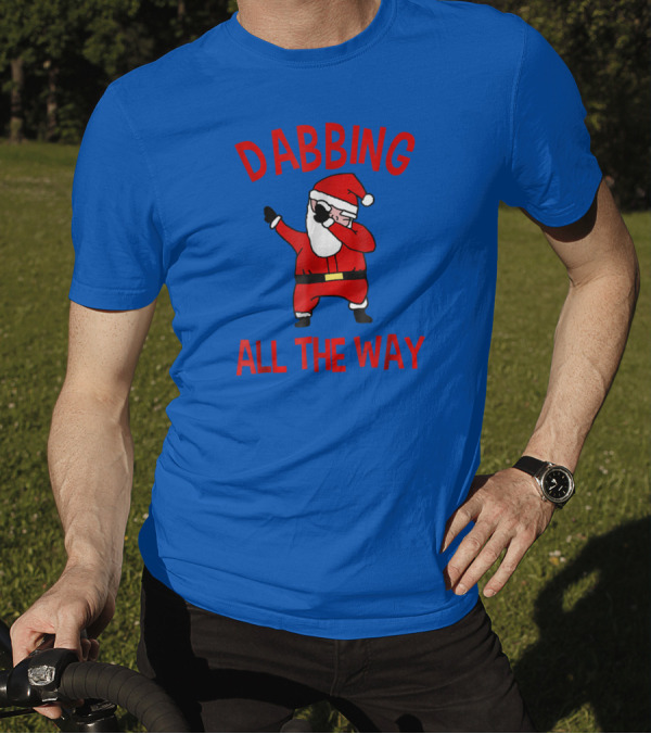 Dabbing All The Way - Funny Santa Dabbing T-Shirt