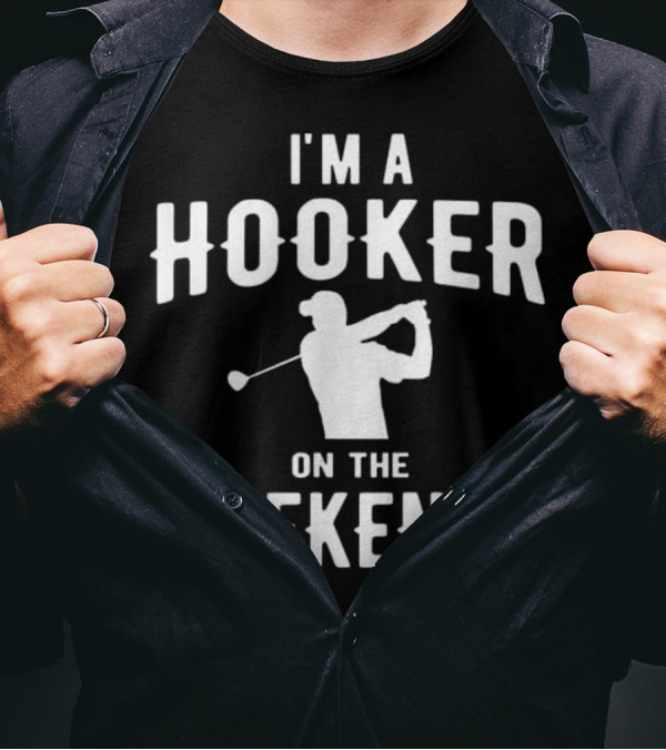 I'm A Hooker On The Weekends Funny Golf T-Shirt
