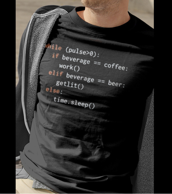 While Pulse Greater Than Zero If Beverage Coffee Work Elif Beverage Beer Getlit Else Time Sleep Python Code T-Shirt