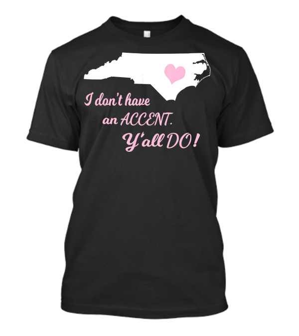 North Carolina Map With Heart And Southern Accent Phrase T-Shirt