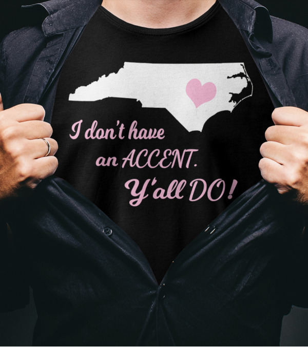 North Carolina Map With Heart And Southern Accent Phrase T-Shirt