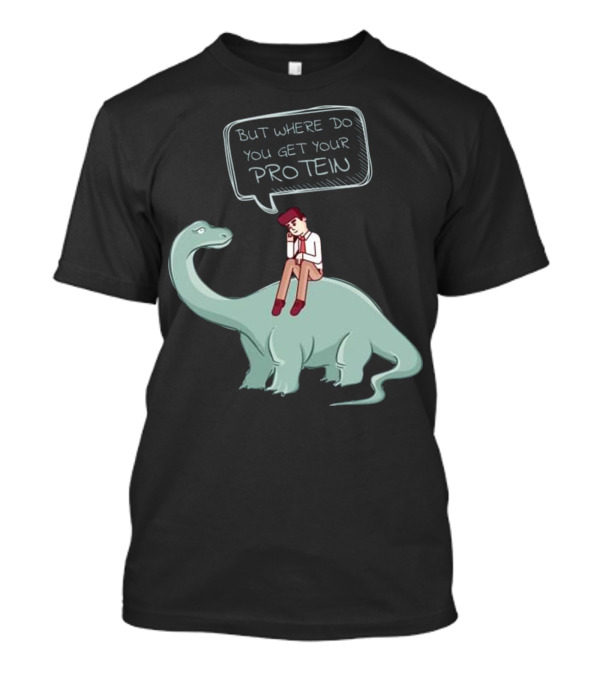 But Where Do You Get Your Protein Funny Raw Food Veganut T-Shirt
