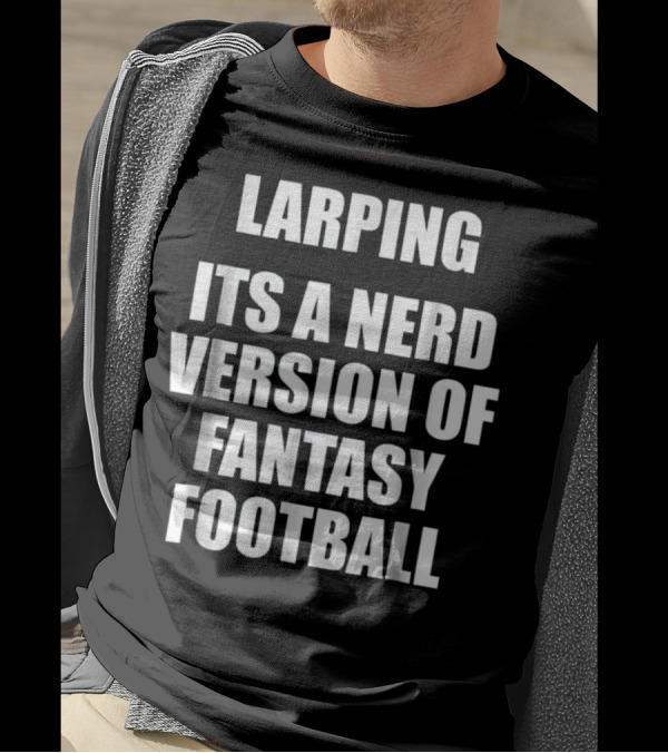 Larping It's A Nerd Version Of Fantasy Football T-Shirt