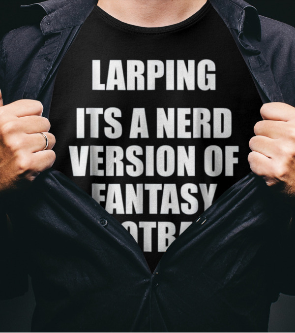 Larping It's A Nerd Version Of Fantasy Football T-Shirt