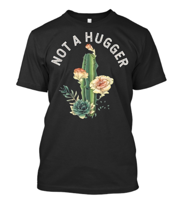 Not A Hugger Watercolor Cactus Flowers Succulent T-Shirt