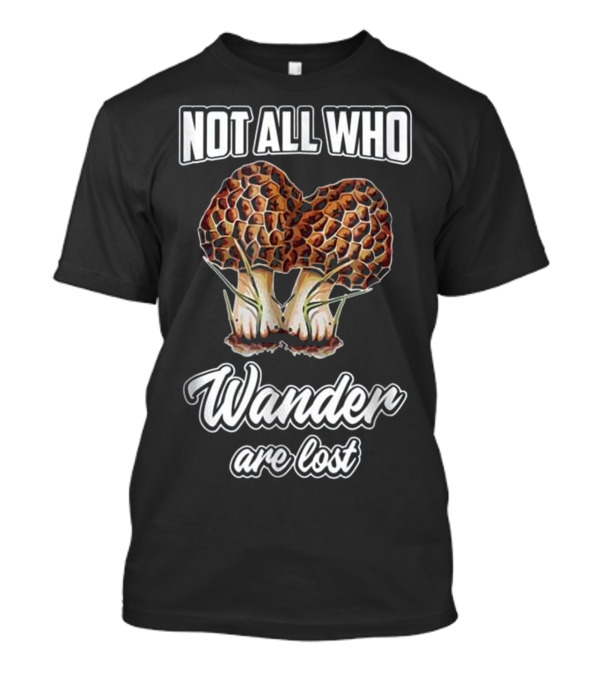 Not All Who Wander Are Lost Morel Mushroom Duo T-Shirt
